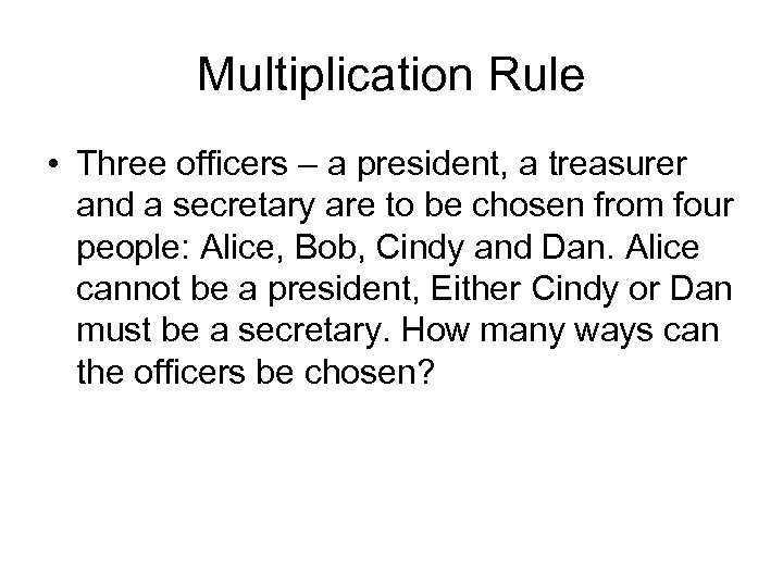 Multiplication Rule • Three officers – a president, a treasurer and a secretary are