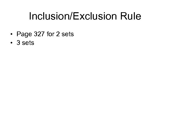 Inclusion/Exclusion Rule • Page 327 for 2 sets • 3 sets 