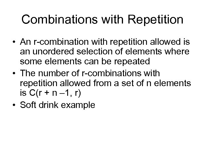 Combinations with Repetition • An r-combination with repetition allowed is an unordered selection of