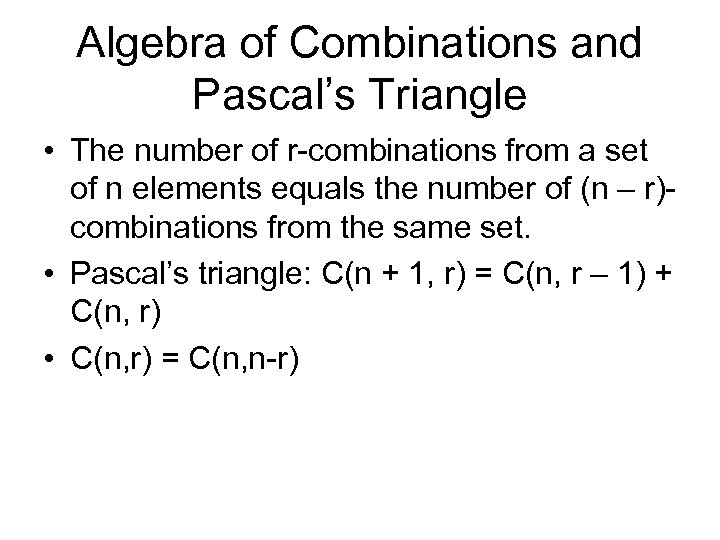 Algebra of Combinations and Pascal’s Triangle • The number of r-combinations from a set