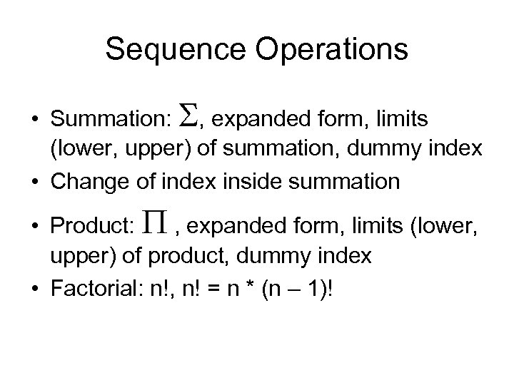 Sequence Operations • Summation: , expanded form, limits (lower, upper) of summation, dummy index