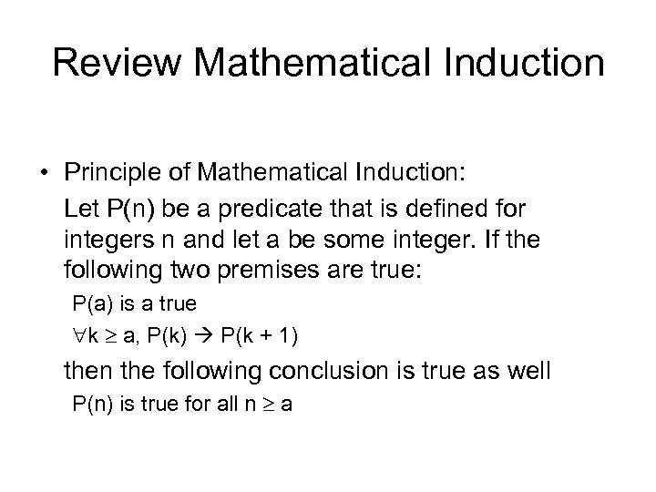 Review Mathematical Induction • Principle of Mathematical Induction: Let P(n) be a predicate that