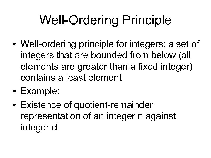 Well-Ordering Principle • Well-ordering principle for integers: a set of integers that are bounded