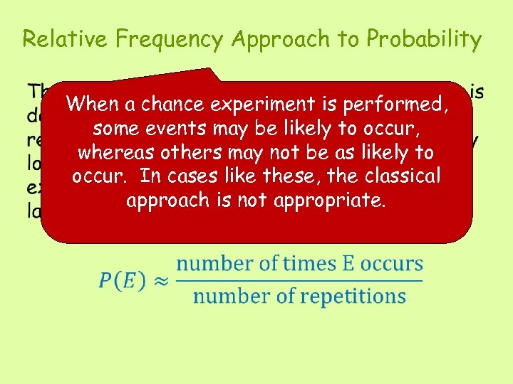 Relative Frequency Approach to Probability • When a chance experiment is performed, some events