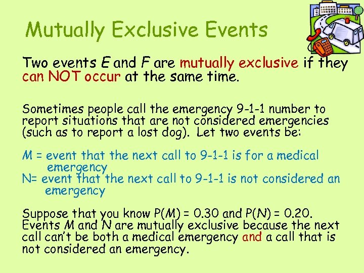 Mutually Exclusive Events Two events E and F are mutually exclusive if they can