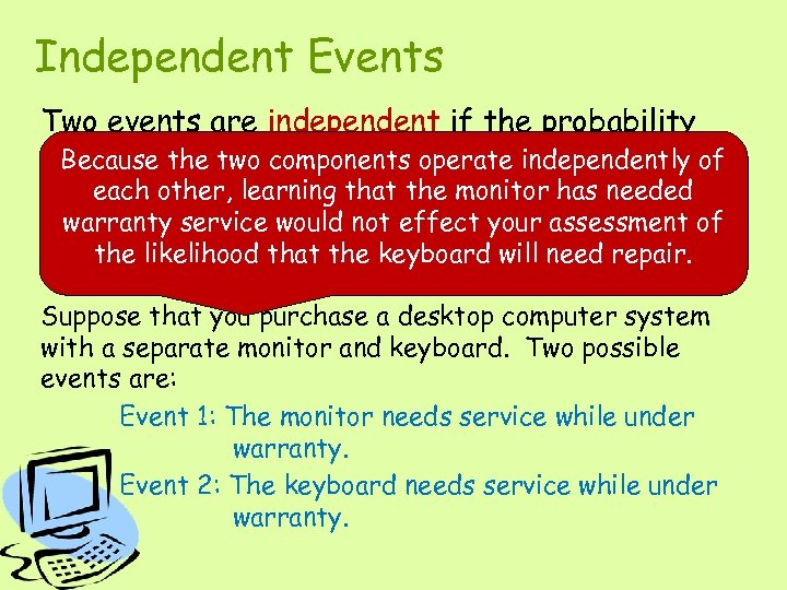 Independent Events Two events are independent if the probability Because event components operate independently