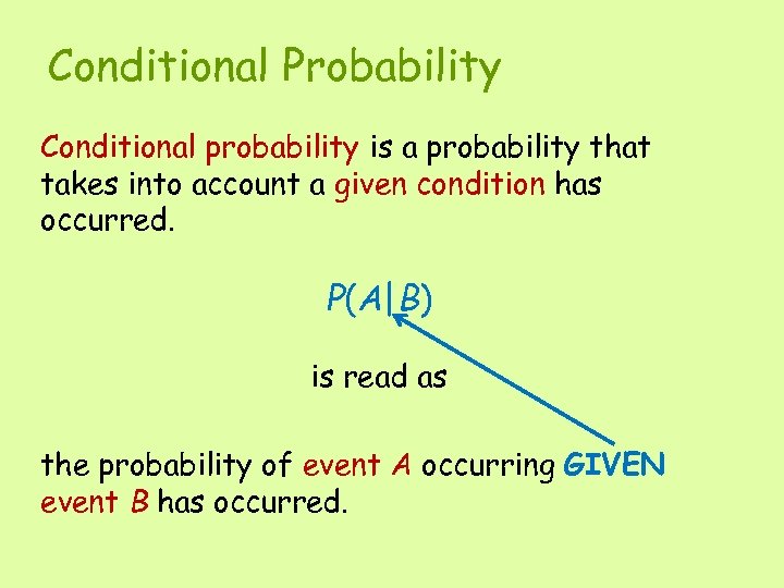Conditional Probability Conditional probability is a probability that takes into account a given condition