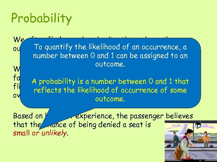 Probability We often find ourselves in situations where the To quantify the outcome is