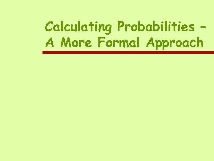 Calculating Probabilities – A More Formal Approach 