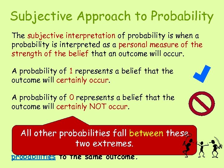 Subjective Approach to Probability The subjective interpretation of probability is when a probability is
