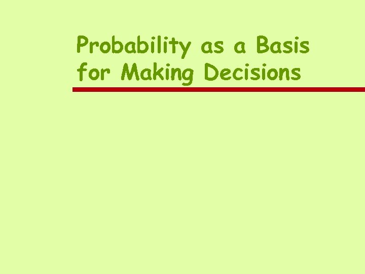 Probability as a Basis for Making Decisions 