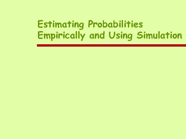 Estimating Probabilities Empirically and Using Simulation 