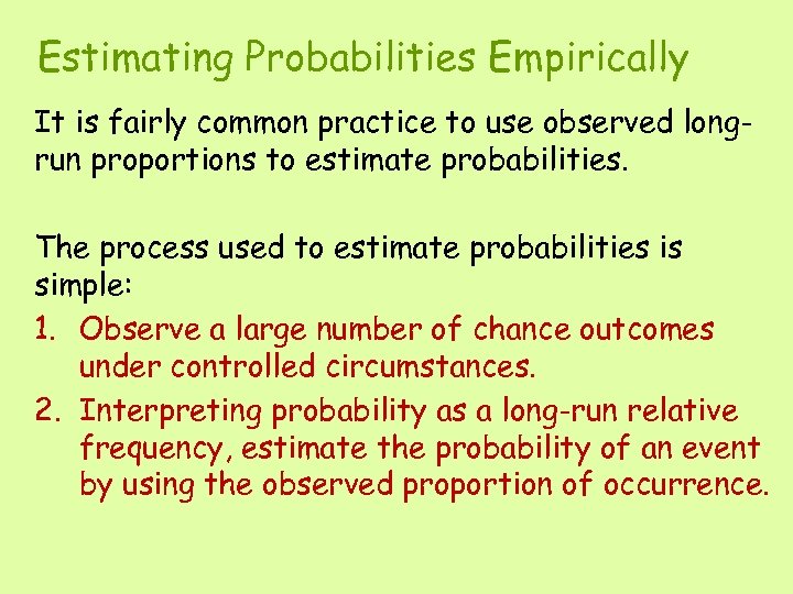 Estimating Probabilities Empirically It is fairly common practice to use observed longrun proportions to