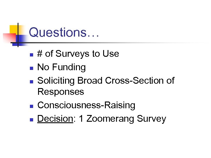 Questions… n n n # of Surveys to Use No Funding Soliciting Broad Cross-Section