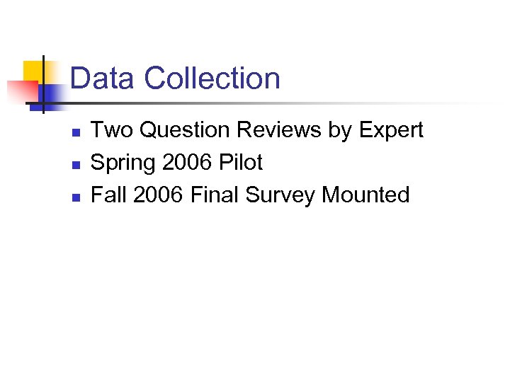 Data Collection n Two Question Reviews by Expert Spring 2006 Pilot Fall 2006 Final