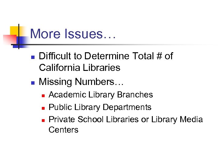 More Issues… n n Difficult to Determine Total # of California Libraries Missing Numbers…