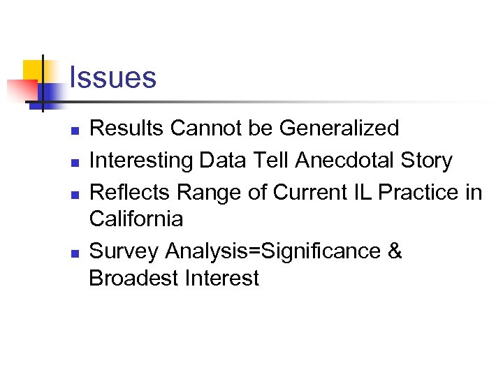 Issues n n Results Cannot be Generalized Interesting Data Tell Anecdotal Story Reflects Range