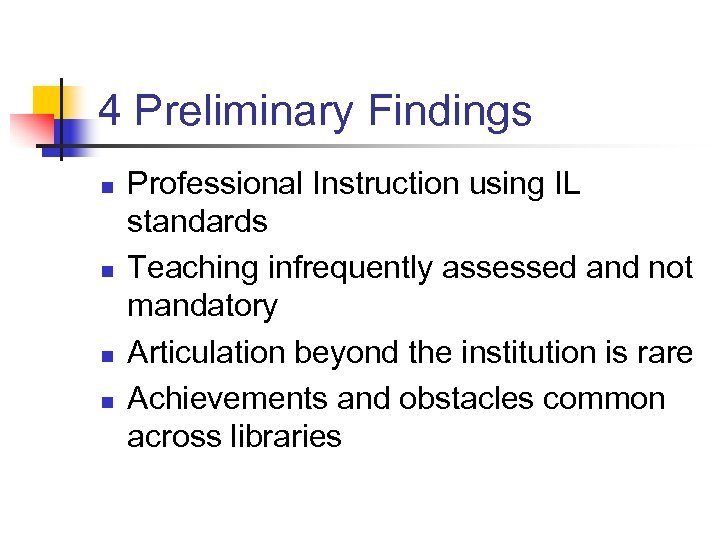 4 Preliminary Findings n n Professional Instruction using IL standards Teaching infrequently assessed and