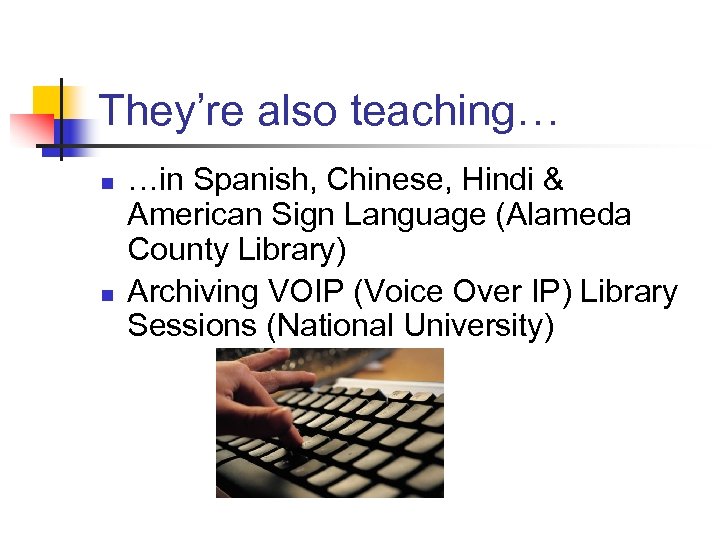 They’re also teaching… n n …in Spanish, Chinese, Hindi & American Sign Language (Alameda