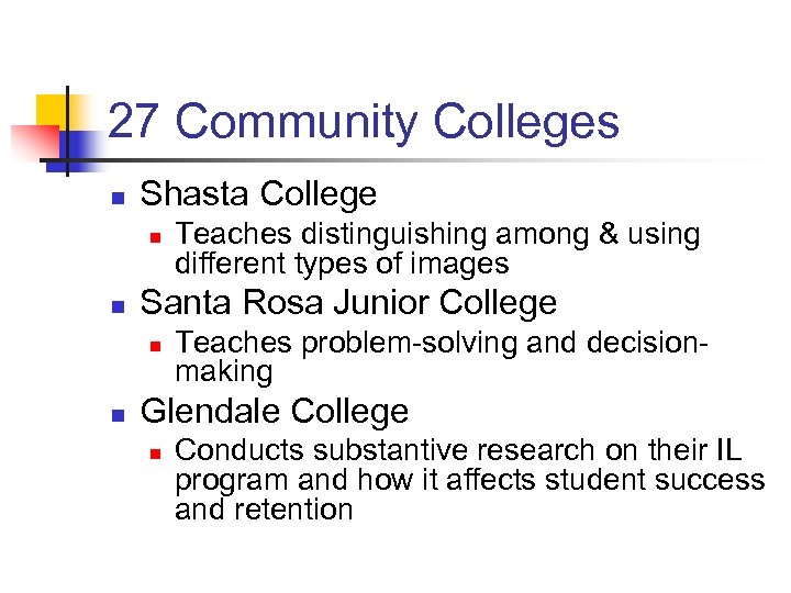 27 Community Colleges n Shasta College n n Santa Rosa Junior College n n