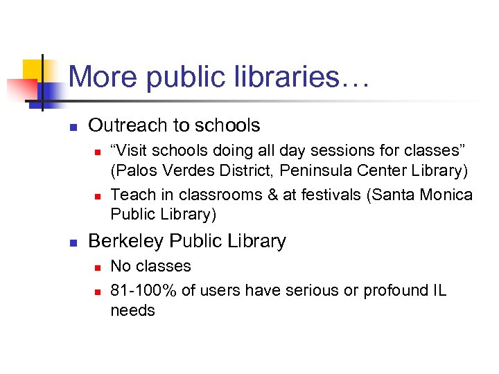 More public libraries… n Outreach to schools n n n “Visit schools doing all