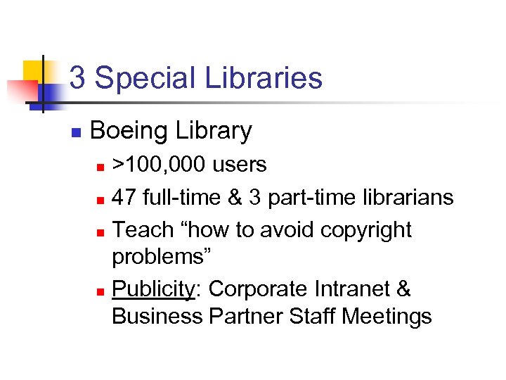 3 Special Libraries n Boeing Library >100, 000 users n 47 full-time & 3