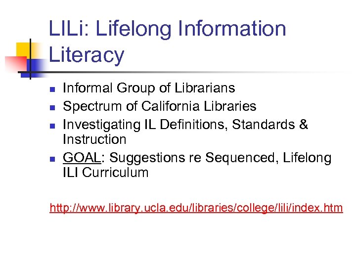 LILi: Lifelong Information Literacy n n Informal Group of Librarians Spectrum of California Libraries