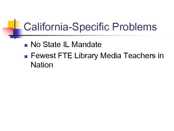 California-Specific Problems n n No State IL Mandate Fewest FTE Library Media Teachers in