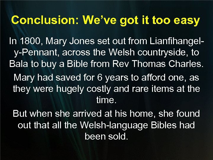 Conclusion: We’ve got it too easy In 1800, Mary Jones set out from Lianfihangely-Pennant,