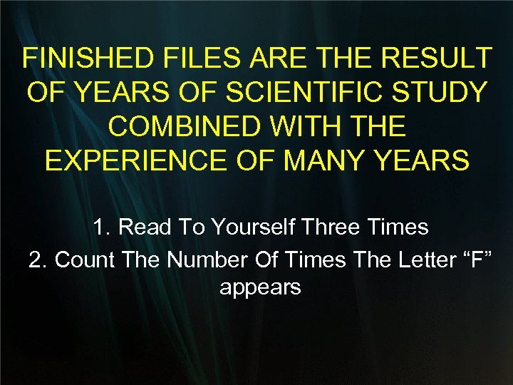 FINISHED FILES ARE THE RESULT OF YEARS OF SCIENTIFIC STUDY COMBINED WITH THE EXPERIENCE