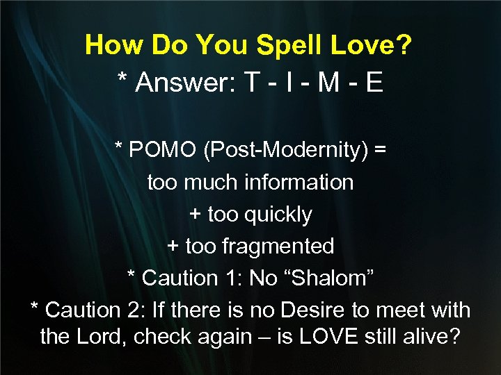 How Do You Spell Love? * Answer: T - I - M - E