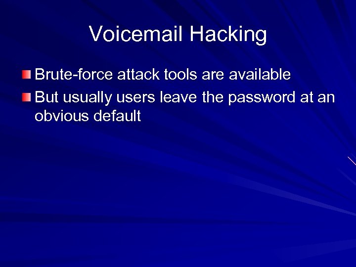 Voicemail Hacking Brute-force attack tools are available But usually users leave the password at