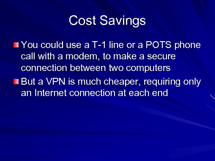 Cost Savings You could use a T-1 line or a POTS phone call with