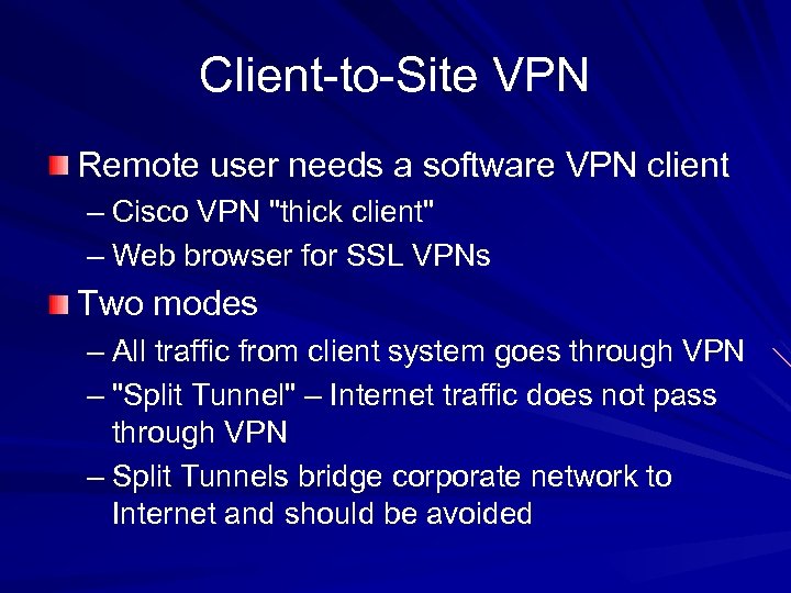 Client-to-Site VPN Remote user needs a software VPN client – Cisco VPN 