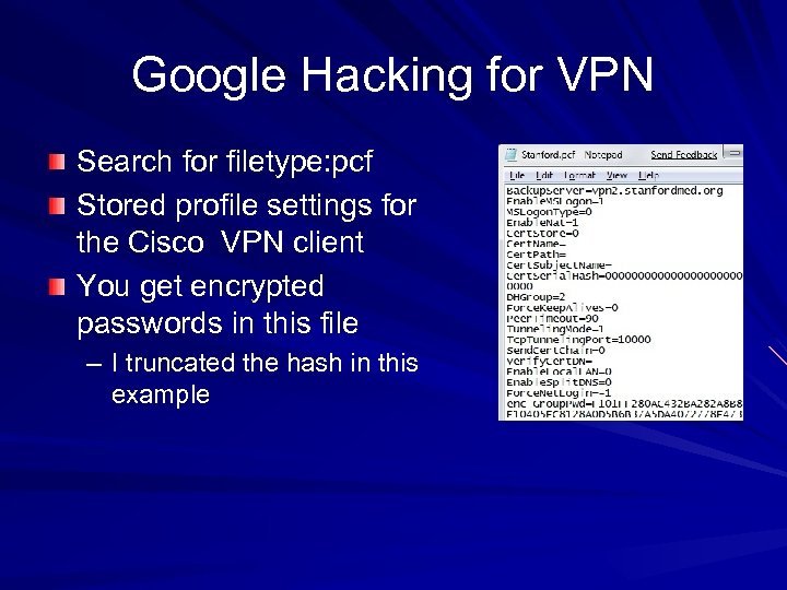 Google Hacking for VPN Search for filetype: pcf Stored profile settings for the Cisco