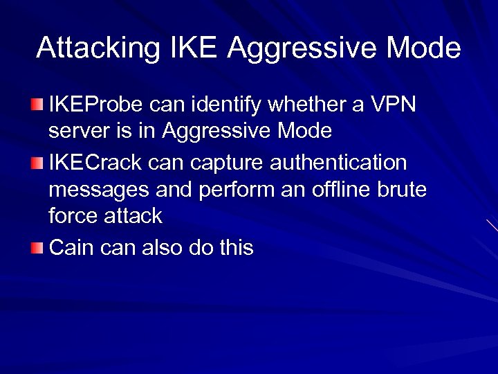 Attacking IKE Aggressive Mode IKEProbe can identify whether a VPN server is in Aggressive