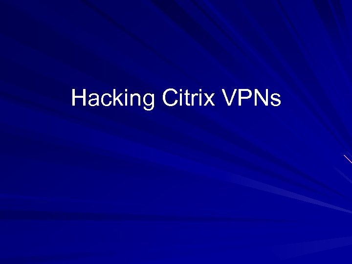 Hacking Citrix VPNs 