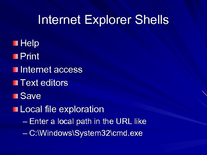 Internet Explorer Shells Help Print Internet access Text editors Save Local file exploration –