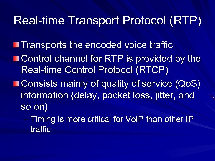 Real-time Transport Protocol (RTP) Transports the encoded voice traffic Control channel for RTP is