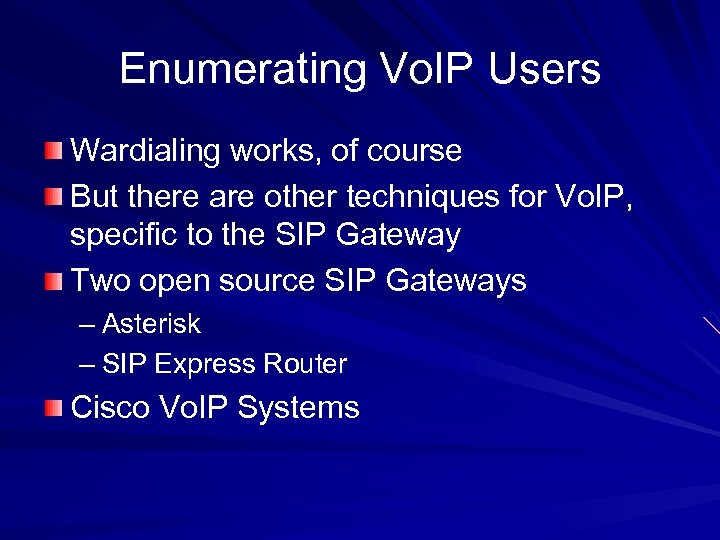 Enumerating Vo. IP Users Wardialing works, of course But there are other techniques for