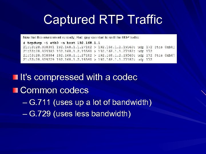 Captured RTP Traffic It's compressed with a codec Common codecs – G. 711 (uses