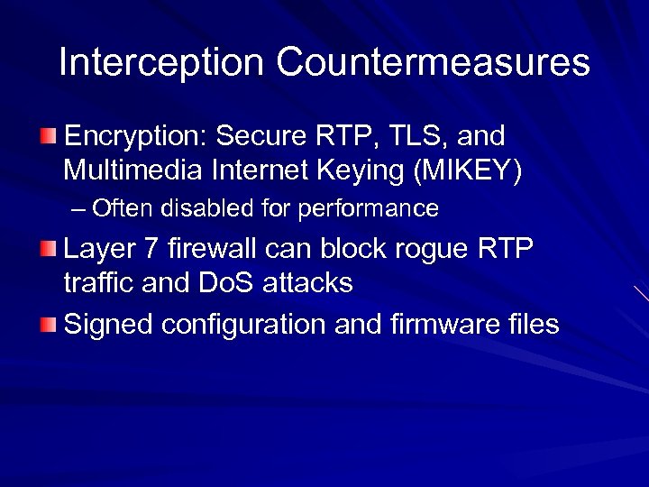 Interception Countermeasures Encryption: Secure RTP, TLS, and Multimedia Internet Keying (MIKEY) – Often disabled