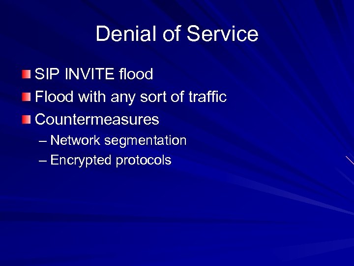 Denial of Service SIP INVITE flood Flood with any sort of traffic Countermeasures –