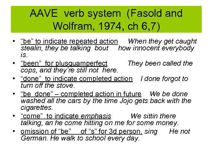 AAVE verb system (Fasold and Wolfram, 1974, ch 6, 7) • “be” to indicate