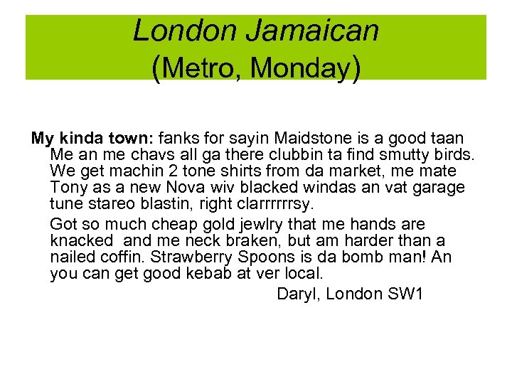 London Jamaican (Metro, Monday) My kinda town: fanks for sayin Maidstone is a good