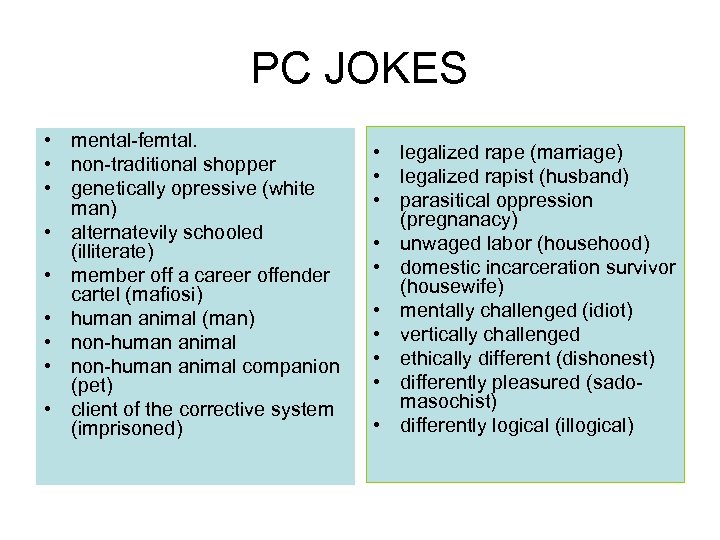 PC JOKES • mental-femtal. • non-traditional shopper • genetically opressive (white man) • alternatevily