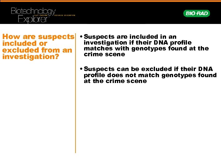 How are suspects • Suspects are included in an investigation if their DNA profile