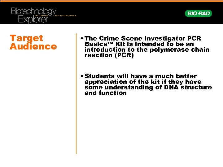 Target Audience • The Crime Scene Investigator PCR Basics™ Kit is intended to be