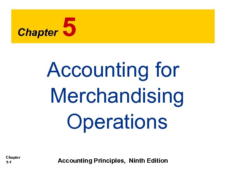 Chapter 5 Accounting for Merchandising Operations Chapter 5 -1 Accounting Principles, Ninth Edition 