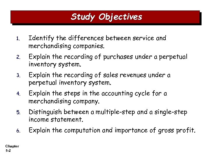 Study Objectives 1. Identify the differences between service and merchandising companies. 2. Explain the